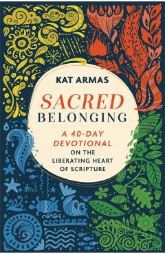 Sacred Belonging: A 40-Day Devotional on the Liberating Heart of Scripture - Kat Armas