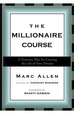 The Millionaire Course: A Visionary Plan for Creating the Life of Your Dreams - Marc Allen