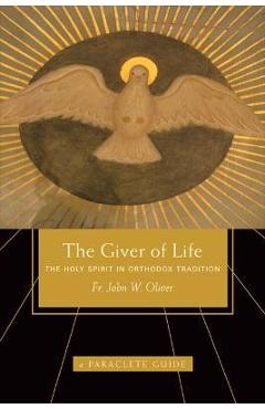 Giver of Life: The Holy Spirit in Orthodox Tradition - John Oliver