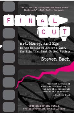 Final Cut: Art, Money, and Ego in the Making of Heaven's Gate, the Film That Sank United Artists - Steven Bach