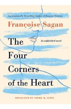 The Four Corners of the Heart: An Unfinished Novel - Françoise Sagan
