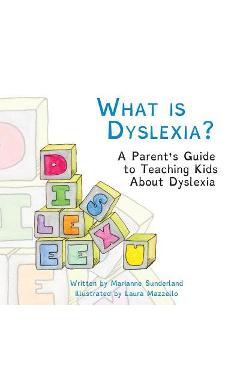 What is Dyslexia?: A Parent\'s Guide to Teaching Kids About Dyslexia - Laura Mazzello