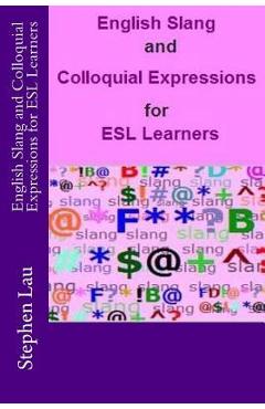 English Slang and Colloquial Expressions for ESL Learners - Stephen Lau
