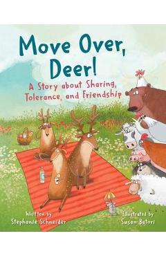 Move Over, Deer!: A Story about Sharing, Tolerance, and Friendship - Stephanie Schneider