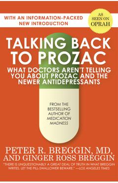 Talking Back to Prozac: What Doctors Aren\'t Telling You about Prozac and the Newer Antidepressants - Peter R. Breggin