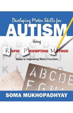 Developing Motor Skills for Autism Using Rapid Prompting Method: Steps to Improving Motor Function - Soma Mukhopadhyay
