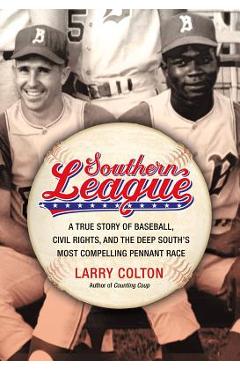 Southern League: A True Story of Baseball, Civil Rights, and the Deep South\'s Most Compelling Pennant Race - Larry Colton