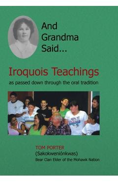 And Grandma Said... Iroquois Teachings: As Passed Down Through the Oral Tradition - Tom Porter