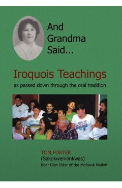 And Grandma Said... Iroquois Teachings: As Passed Down Through the Oral Tradition - Tom Porter