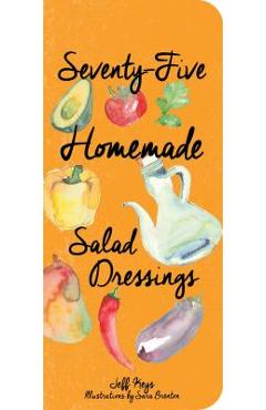 75 Homemade Salad Dressings - Jeff Keys