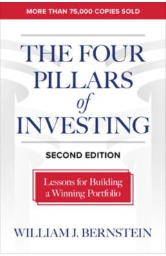 The Four Pillars of Investing, Second Edition: Lessons for Building a Winning Portfolio - William Bernstein