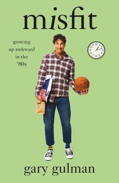 Misfit: Growing Up Awkward in the \'80s - Gary Gulman