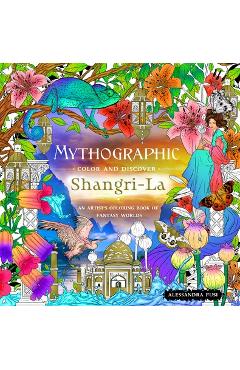 Mythographic Color and Discover: Shangri-La: An Artist\'s Coloring Book of Fantasy Worlds - Alessandra Fusi