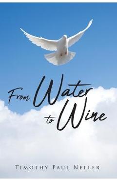 From Water to Wine - Timothy Paul Neller