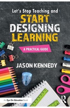 Let's Stop Teaching and Start Designing Learning: A Practical Guide - Jason Kennedy - Imagine 1