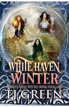 White Haven Winter: White Haven Witches Books 4 -6 - Tj Green