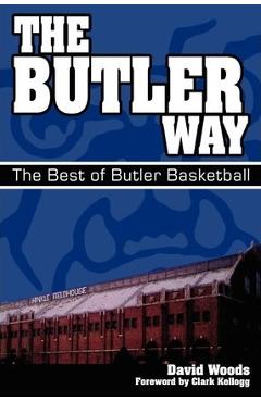 The Butler Way: The Best of Butler Basketball - David Woods