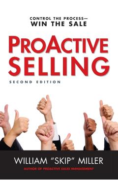 Proactive Selling: Control the Process--Win the Sale - William Miller