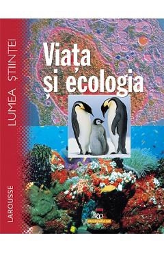 Lumea stiintei, Larousse, viata si ecologia