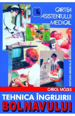 Tehnica ingrijirii bolnavului - Carol Mozes