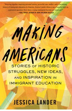 Making americans: stories of historic struggles, new ideas, and inspiration in immigrant education - jessica lander