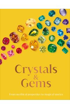 Crystals and Gems: From Mythical Properties to Magical Stories - Dk