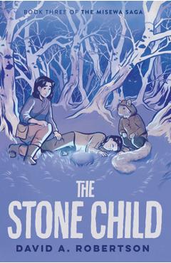 The Stone Child: The Misewa Saga, Book Three - David A. Robertson
