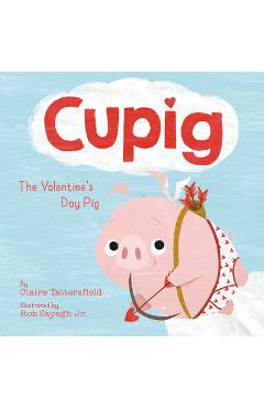 Cupig: The Valentine\'s Day Pig - Claire Tattersfield