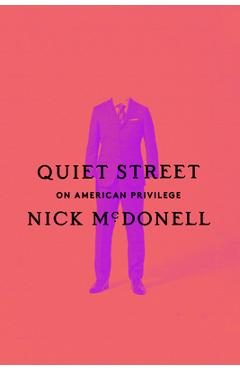 Quiet Street: On American Privilege - Nick Mcdonell