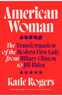 American Woman: Jill Biden and the Transformation of the Modern First Lady - Katie Rogers