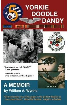 Yorkie Doodle Dandy: A Memoir - William Wynne