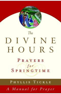 The Divine Hours (Volume Three): Prayers for Springtime: A Manual for Prayer - Phyllis Tickle