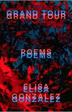 Grand Tour: Poems - Elisa Gonzalez