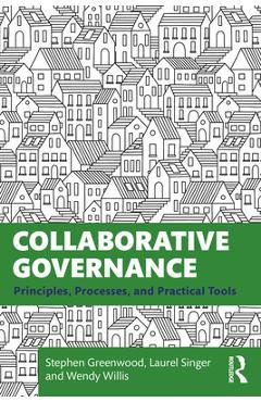 Collaborative Governance: Principles, Processes, and Practical Tools - Stephen Greenwood