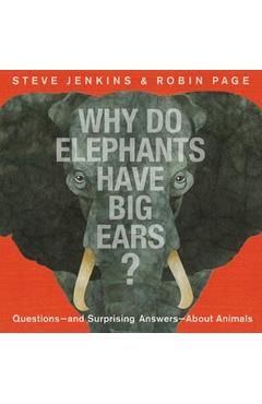 Why Do Elephants Have Big Ears?: Questions -- And Surprising Answers -- About Animals - Steve Jenkins