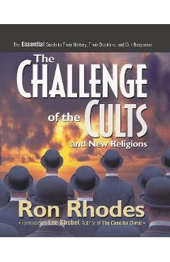 The Challenge of the Cults and New Religions: The Essential Guide to Their History, Their Doctrine, and Our Response - Ron Rhodes