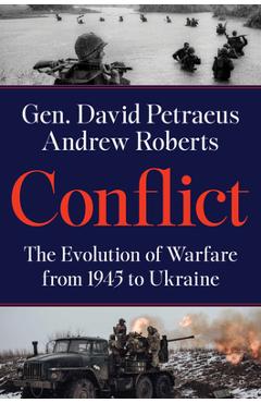 Conflict: The Evolution of Warfare from 1945 to the Russian Invasion of Ukraine - David Petraeus