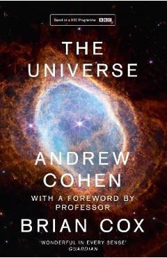 The Universe: The Book of the BBC TV Series Presented by Professor Brian Cox - Andrew Cohen