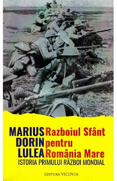 Razboiul sfant pentru Romania Mare - Marius Dorin Lulea