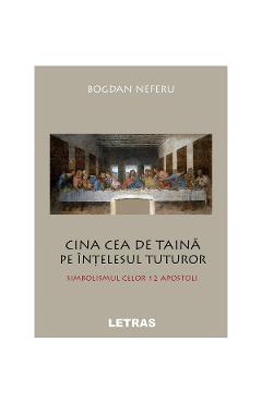 eBook Cina cea de taina pe intelesul tuturor. Simbolismul celor 12 apostoli - Bogdan Neferu