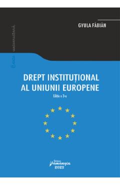 Drept institutional al Uniunii Europene Ed.3 – Gyula Fabian Carte 2022
