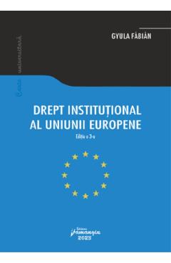 Drept institutional al Uniunii Europene Ed.3 - Gyula Fabian