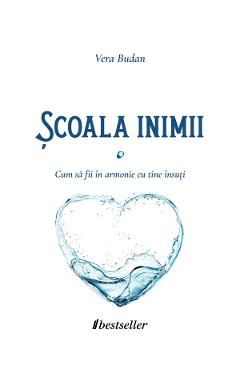 Scoala inimii. Cum sa fii in armonie cu tine insuti - Vera Budan - BESTSELLER