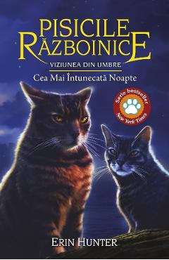 Pisicile Razboinice Vol.34: Viziunea din umbre. Cea mai intunecata noapte - Erin Hunter