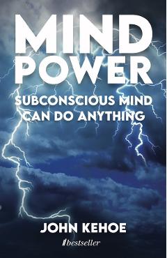 Mind Power. Subconscious Mind Can Do Anything – John Kehoe anything imagine 2022