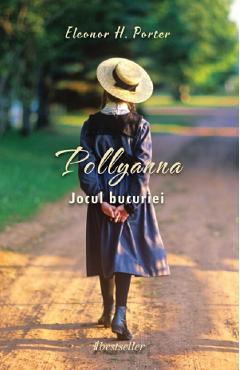Pollyanna. Jocul bucuriei – Eleonor H. Porter bucuriei poza bestsellers.ro
