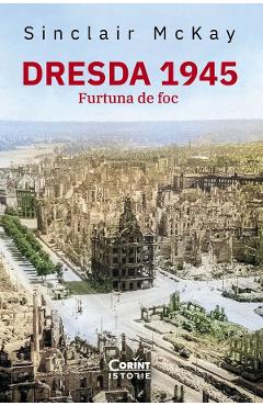 Dresda 1945. furtuna de foc - sinclair mckay