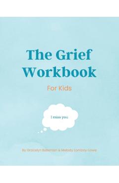 The Grief Workbook For Kids - Melody Lomboy-lowe