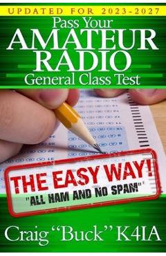 Pass Your Amateur Radio General Class Test - The Easy Way - Craig E. Buck