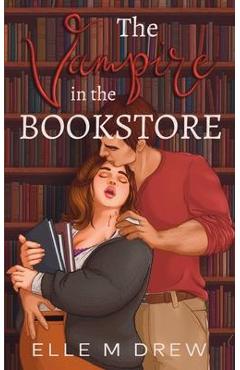 The Vampire in the Bookstore - Elle M. Drew